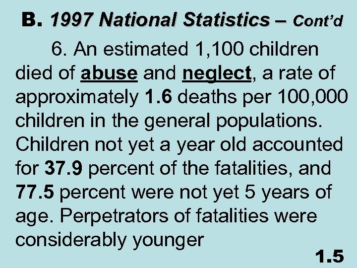  B. 1997 National Statistics – Cont’d 6. An estimated 1, 100 children died