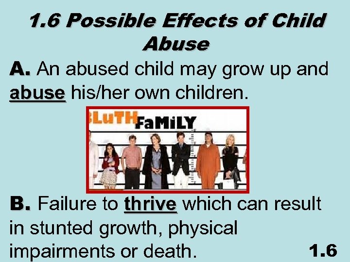 1. 6 Possible Effects of Child Abuse A. An abused child may grow up