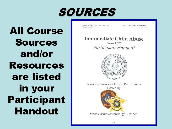 SOURCES All Course Sources and/or Resources are listed in your Participant Handout 