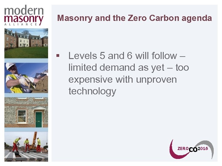 Masonry and the Zero Carbon agenda § Levels 5 and 6 will follow –