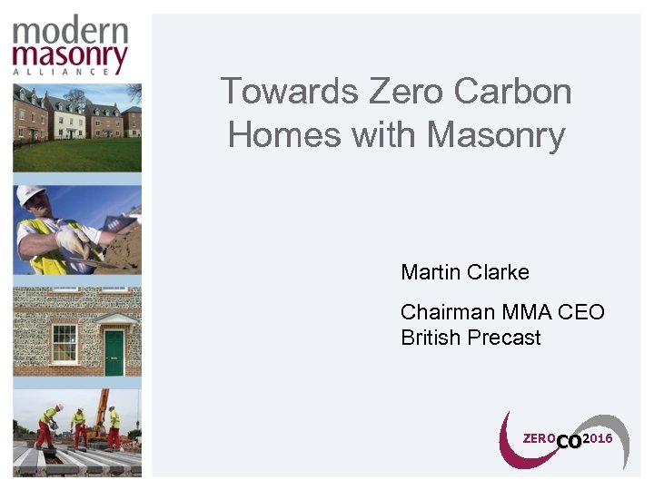 Towards Zero Carbon Homes with Masonry Martin Clarke Chairman MMA CEO British Precast ZEROCO