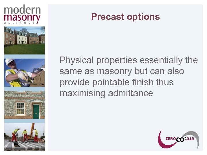 Precast options Physical properties essentially the same as masonry but can also provide paintable