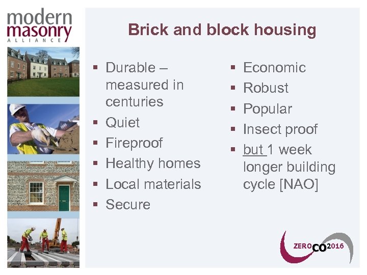 Brick and block housing § Durable – measured in centuries § Quiet § Fireproof