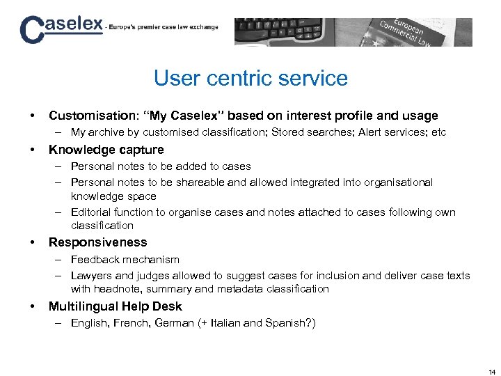User centric service • Customisation: “My Caselex” based on interest profile and usage –