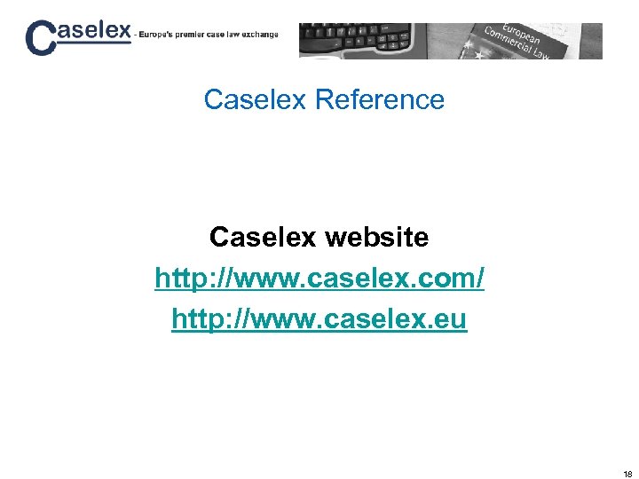 Caselex Reference Caselex website http: //www. caselex. com/ http: //www. caselex. eu 18 