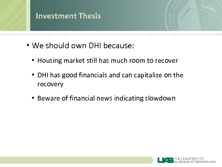 Investment Thesis • We should own DHI because: • Housing market still has much