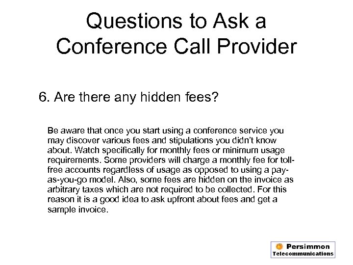 Questions to Ask a Conference Call Provider 6. Are there any hidden fees? Be