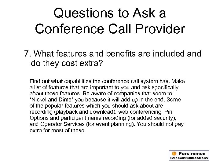 Questions to Ask a Conference Call Provider 7. What features and benefits are included