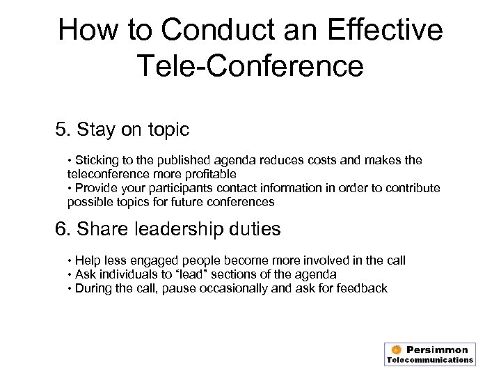 How to Conduct an Effective Tele-Conference 5. Stay on topic • Sticking to the