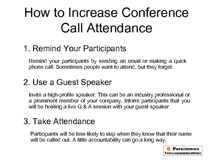 How to Increase Conference Call Attendance 1. Remind Your Participants Remind your participants by