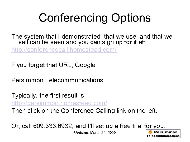 Conferencing Options The system that I demonstrated, that we use, and that we sell