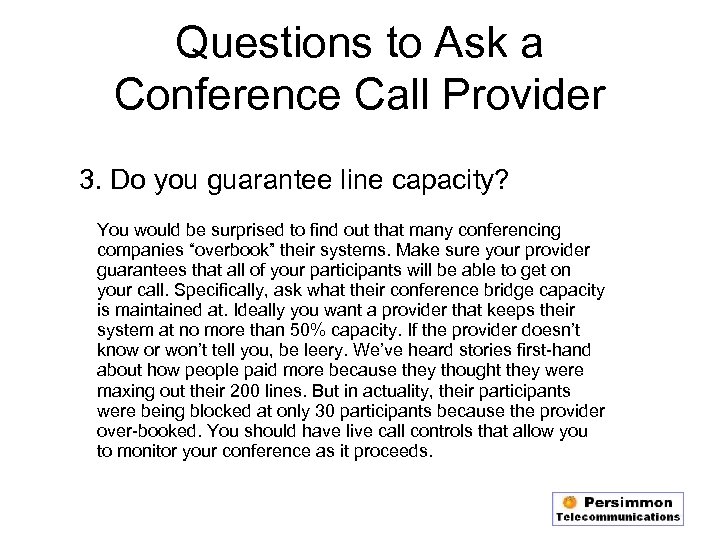 Questions to Ask a Conference Call Provider 3. Do you guarantee line capacity? You