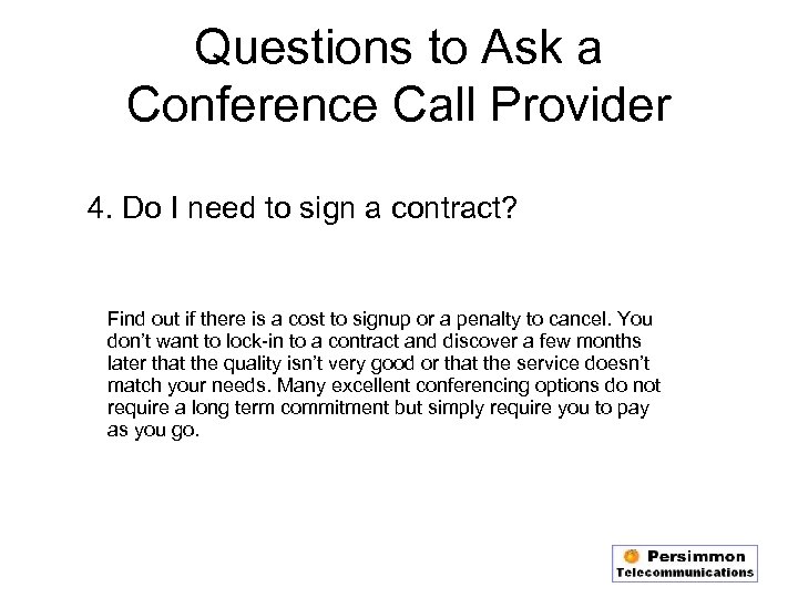 Questions to Ask a Conference Call Provider 4. Do I need to sign a