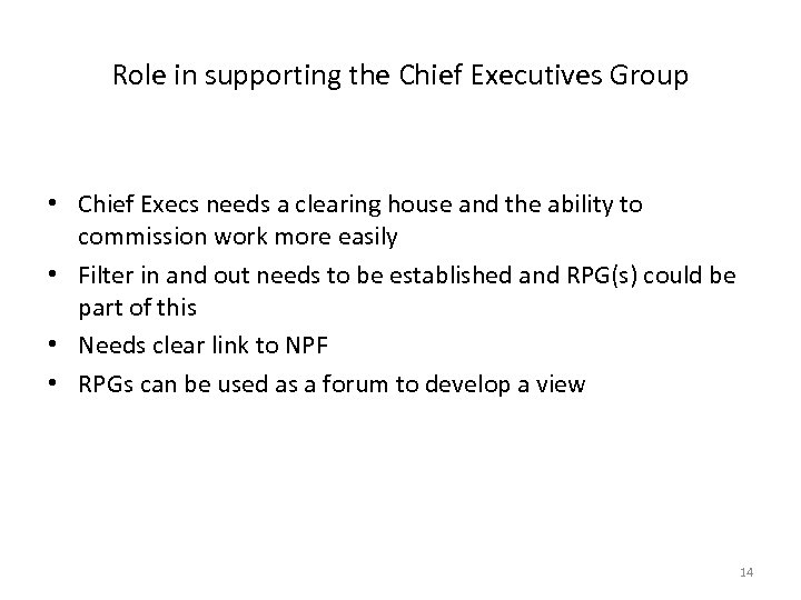 Role in supporting the Chief Executives Group • Chief Execs needs a clearing house