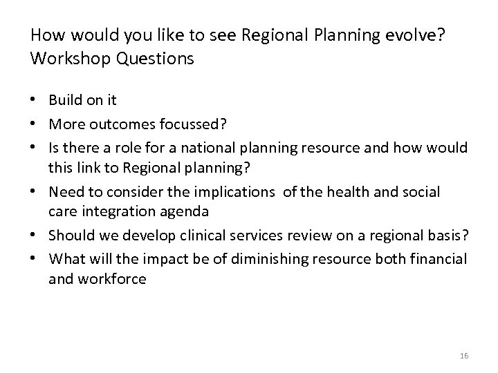 How would you like to see Regional Planning evolve? Workshop Questions • Build on