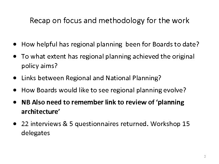 Recap on focus and methodology for the work How helpful has regional planning been