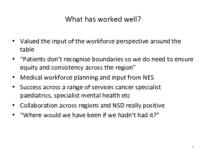What has worked well? • Valued the input of the workforce perspective around the
