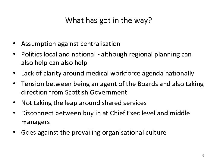 What has got in the way? • Assumption against centralisation • Politics local and