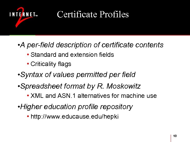 Certificate Profiles • A per-field description of certificate contents • Standard and extension fields
