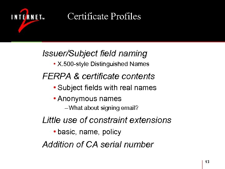 Certificate Profiles Issuer/Subject field naming • X. 500 -style Distinguished Names FERPA & certificate