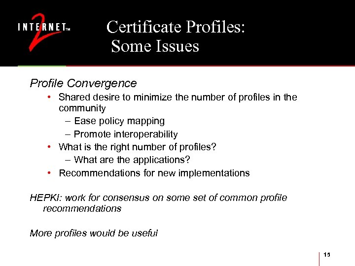Certificate Profiles: Some Issues Profile Convergence • Shared desire to minimize the number of
