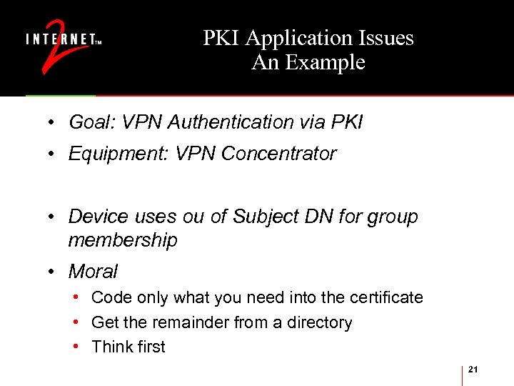 PKI Application Issues An Example • Goal: VPN Authentication via PKI • Equipment: VPN