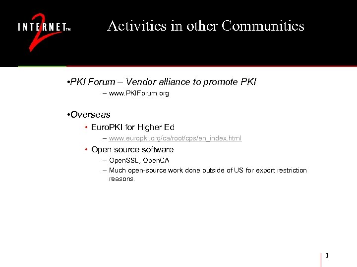 Activities in other Communities • PKI Forum – Vendor alliance to promote PKI –
