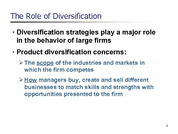 The Role of Diversification • Diversification strategies play a major role in the behavior