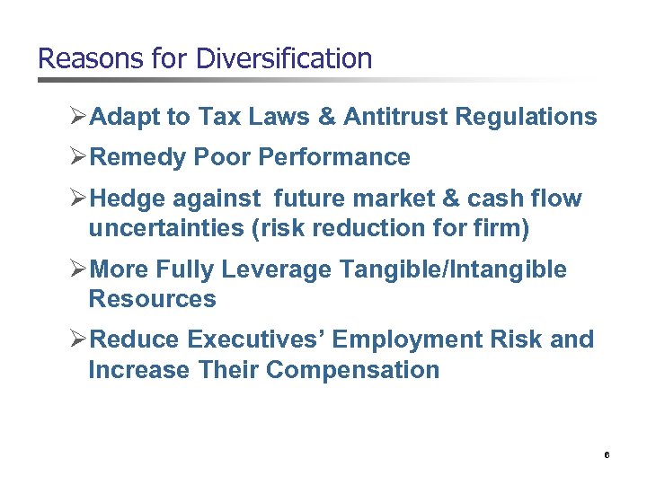 Reasons for Diversification ØAdapt to Tax Laws & Antitrust Regulations ØRemedy Poor Performance ØHedge