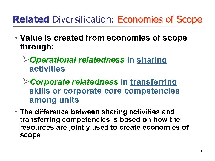 Related Diversification: Economies of Scope • Value is created from economies of scope through: