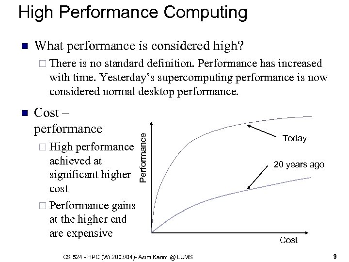 High Performance Computing n What performance is considered high? is no standard definition. Performance