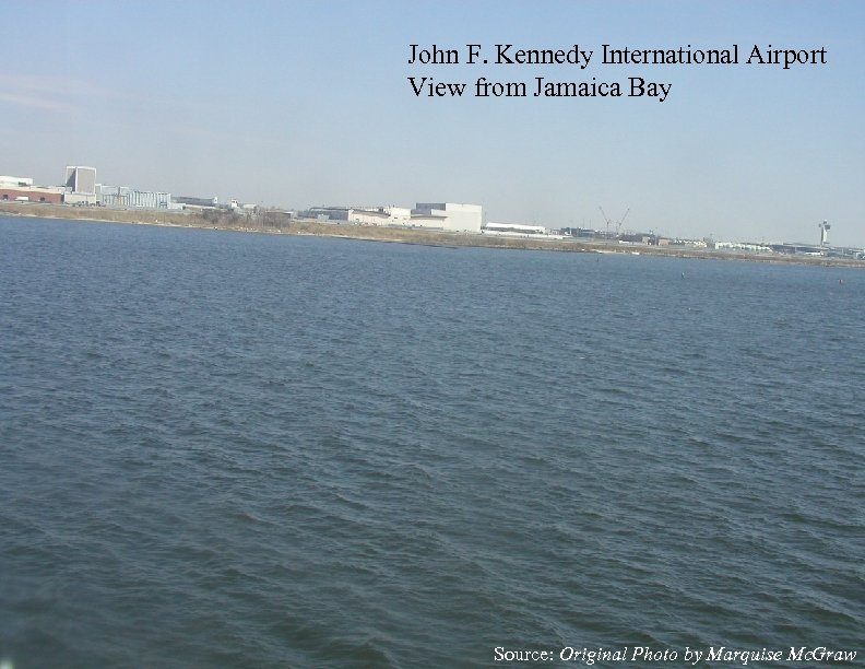 John F. Kennedy International Airport View from Jamaica Bay Source: Original Photo by Marquise