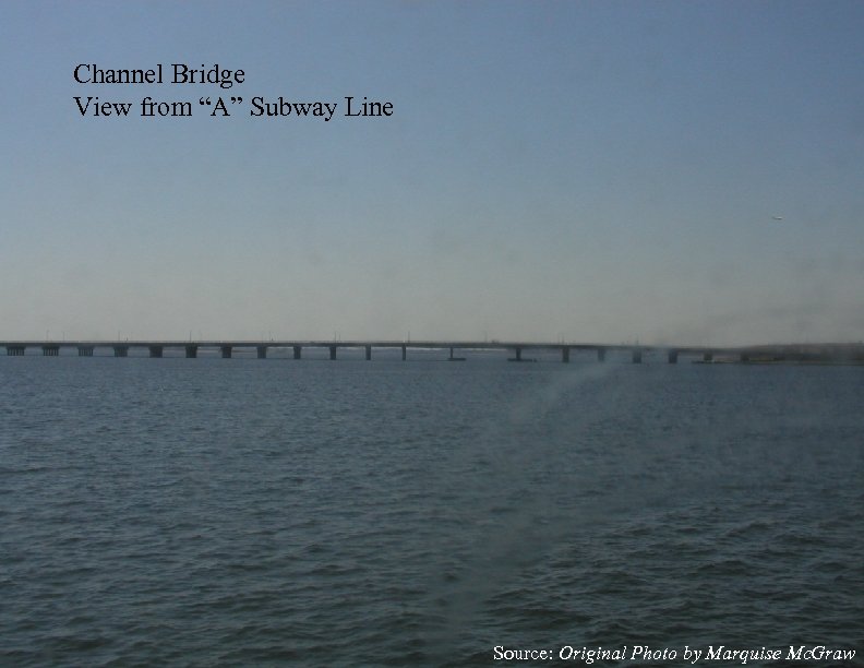 Channel Bridge View from “A” Subway Line Source: Original Photo by Marquise Mc. Graw