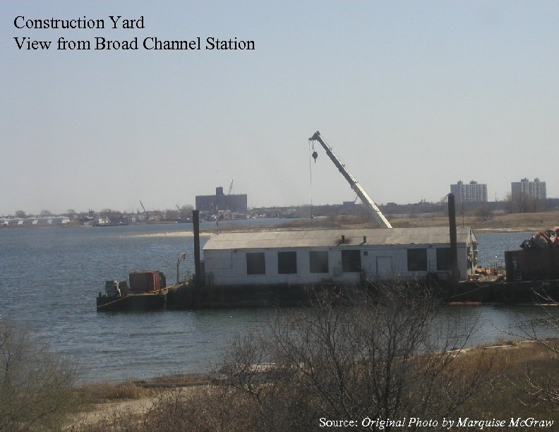 Construction Yard View from Broad Channel Station Source: Original Photo by Marquise Mc. Graw
