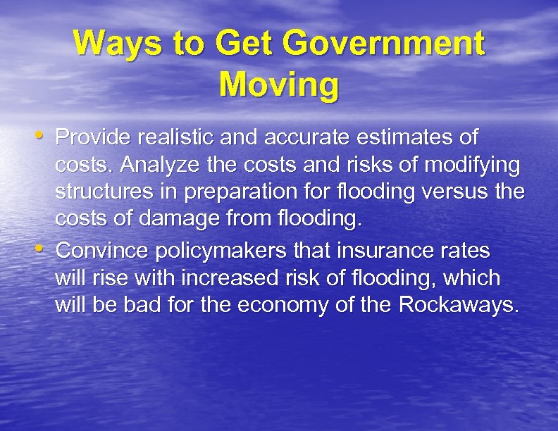 Ways to Get Government Moving • Provide realistic and accurate estimates of • costs.
