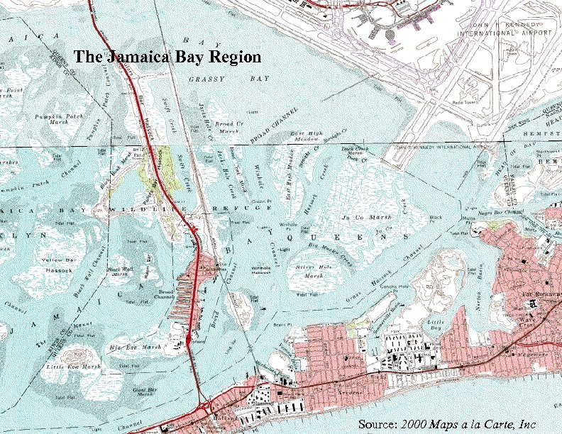 The Jamaica Bay Region Source: 2000 Maps a la Carte, Inc 