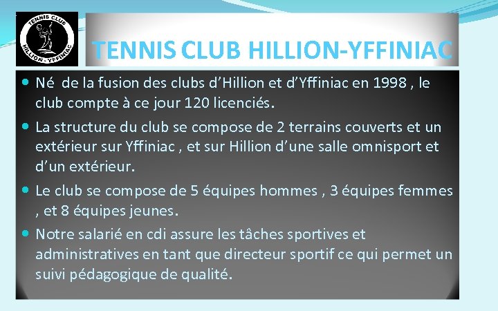 TENNIS CLUB HILLION-YFFINIAC Né de la fusion des clubs d’Hillion et d’Yffiniac en 1998