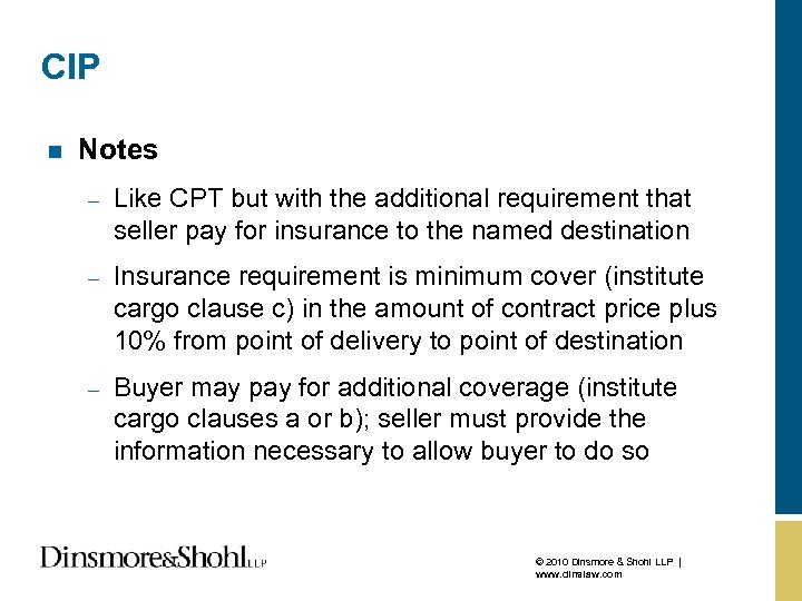 CIP n Notes – Like CPT but with the additional requirement that seller pay