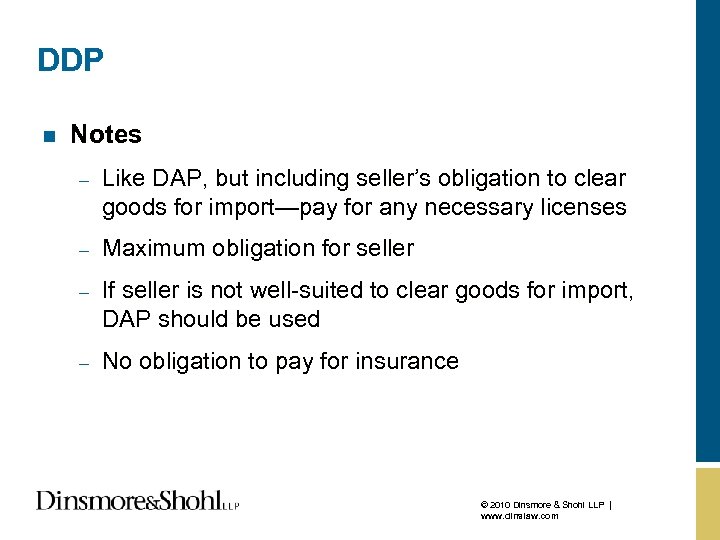 DDP n Notes – Like DAP, but including seller’s obligation to clear goods for