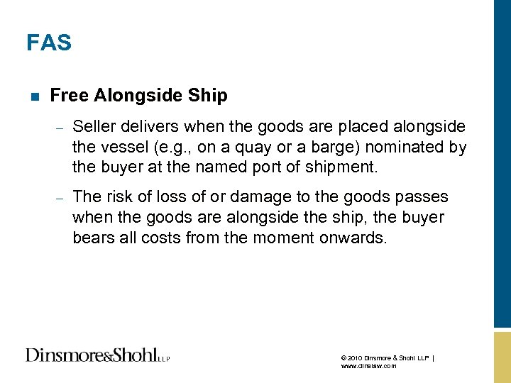 FAS n Free Alongside Ship – Seller delivers when the goods are placed alongside