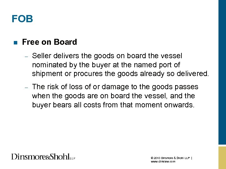 FOB n Free on Board – Seller delivers the goods on board the vessel