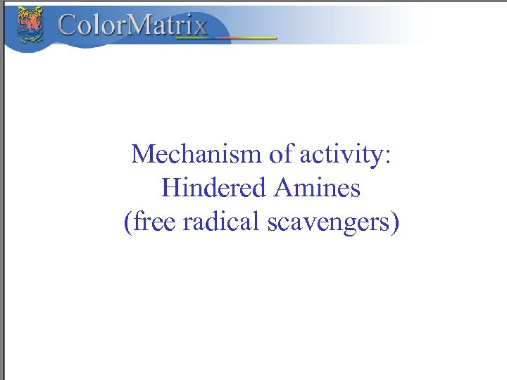 Mechanism of activity: Hindered Amines (free radical scavengers) 