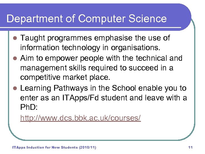 Department of Computer Science Taught programmes emphasise the use of information technology in organisations.