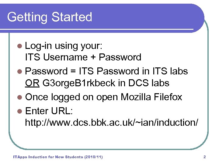 Getting Started l Log-in using your: ITS Username + Password l Password = ITS