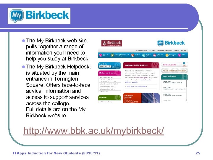  l The My Birkbeck web site: pulls together a range of information you'll