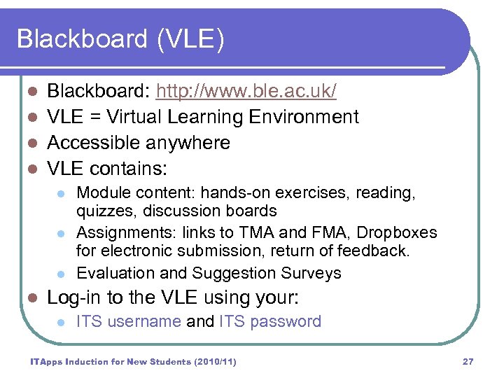 Blackboard (VLE) Blackboard: http: //www. ble. ac. uk/ l VLE = Virtual Learning Environment