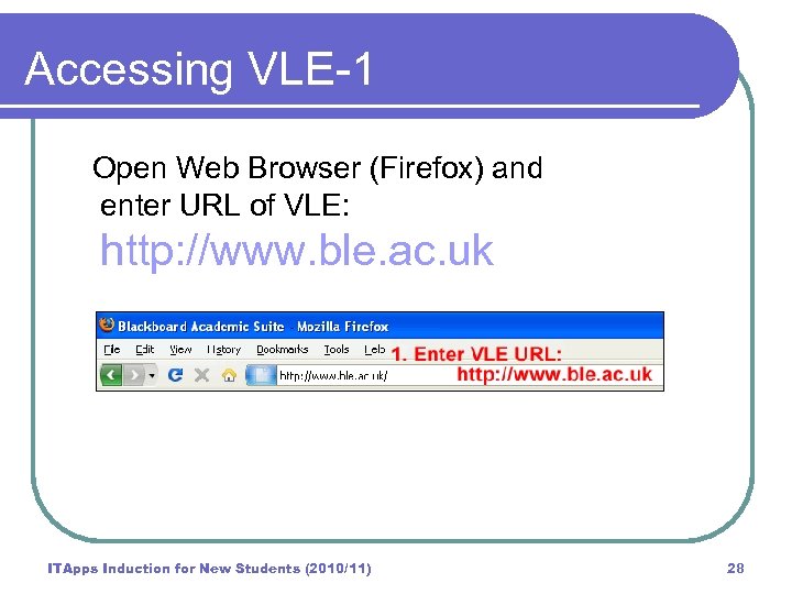 Accessing VLE-1 Open Web Browser (Firefox) and enter URL of VLE: http: //www. ble.
