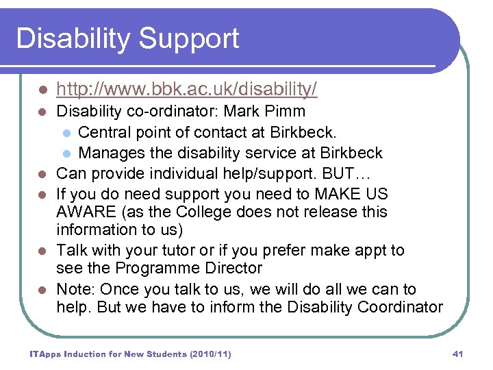 Disability Support l http: //www. bbk. ac. uk/disability/ l Disability co-ordinator: Mark Pimm l