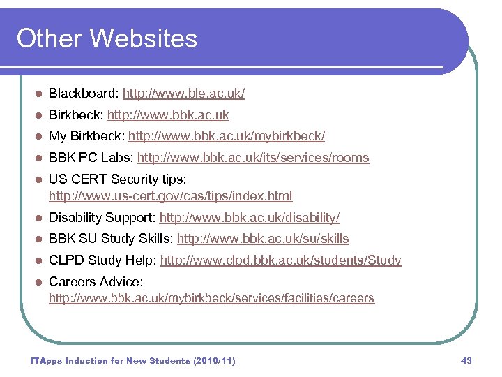 Other Websites l Blackboard: http: //www. ble. ac. uk/ l Birkbeck: http: //www. bbk.