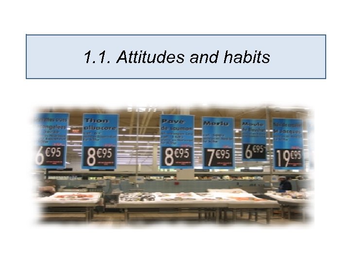 1. 1. Attitudes and habits 